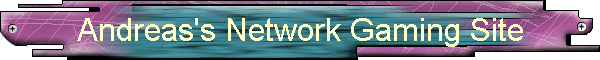 Andreas's Network Gaming Site